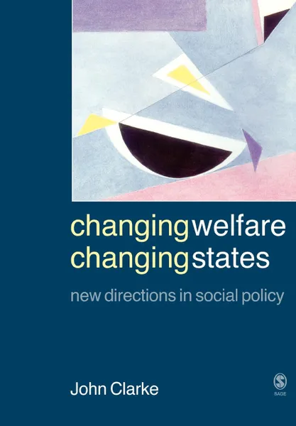 Обложка книги Changing Welfare, Changing States. New Directions in Social Policy, John Clarke