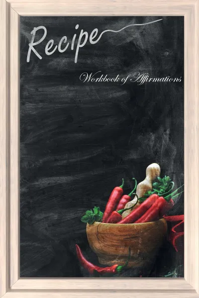 Обложка книги The Recipes Menu Workbook of Affirmations The Recipes Menu Workbook of Affirmations. Bullet Journal, Food Diary, Recipe Notebook, Planner, To Do List, Scrapbook, Academic Notepad, Alan Haynes