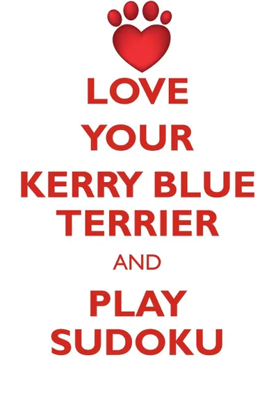 Обложка книги LOVE YOUR KERRY BLUE TERRIER AND PLAY SUDOKU KERRY BLUE TERRIER SUDOKU LEVEL 1 of 15, Loving Puzzles