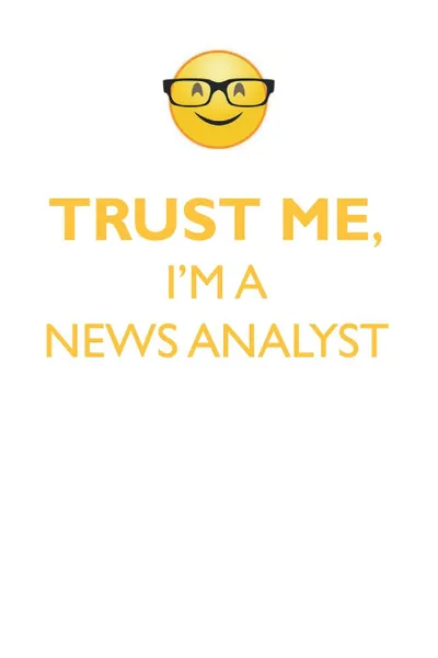 Обложка книги TRUST ME, I'M A NEWS ANALYST AFFIRMATIONS WORKBOOK Positive Affirmations Workbook. Includes. Mentoring Questions, Guidance, Supporting You., Affirmations World