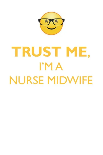 Обложка книги TRUST ME, I'M A NURSE MIDWIFE AFFIRMATIONS WORKBOOK Positive Affirmations Workbook. Includes. Mentoring Questions, Guidance, Supporting You., Affirmations World