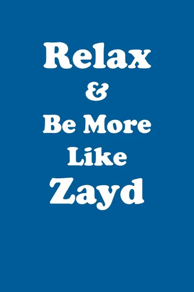 Обложка книги Relax & Be More Like Zayd Affirmations Workbook Positive Affirmations Workbook Includes. Mentoring Questions, Guidance, Supporting You, Affirmations World