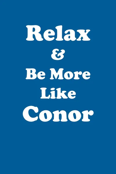 Обложка книги Relax & Be More Like Conor Affirmations Workbook Positive Affirmations Workbook Includes. Mentoring Questions, Guidance, Supporting You, Affirmations World