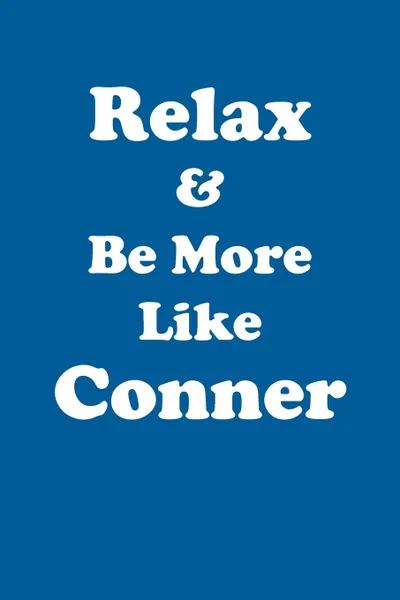 Обложка книги Relax & Be More Like Conner Affirmations Workbook Positive Affirmations Workbook Includes. Mentoring Questions, Guidance, Supporting You, Affirmations World