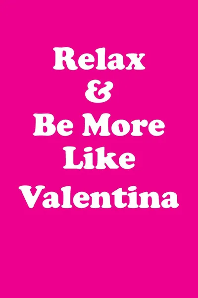 Обложка книги Relax & Be More Like Valentina Affirmations Workbook Positive Affirmations Workbook Includes. Mentoring Questions, Guidance, Supporting You, Affirmations World