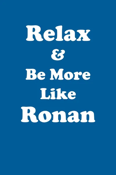 Обложка книги Relax & Be More Like Ronan Affirmations Workbook Positive Affirmations Workbook Includes. Mentoring Questions, Guidance, Supporting You, Affirmations World