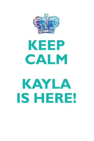 Обложка книги KEEP CALM, KAYLA IS HERE AFFIRMATIONS WORKBOOK Positive Affirmations Workbook Includes. Mentoring Questions, Guidance, Supporting You, Affirmations World