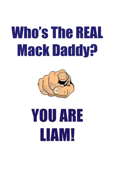 Обложка книги LIAM IS THE REAL MACK DADDY AFFIRMATIONS WORKBOOK Positive Affirmations Workbook Includes. Mentoring Questions, Guidance, Supporting You, Affirmations World