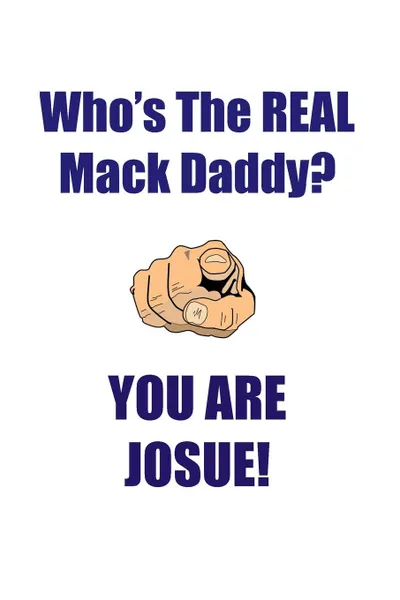 Обложка книги JOSUE IS THE REAL MACK DADDY AFFIRMATIONS WORKBOOK Positive Affirmations Workbook Includes. Mentoring Questions, Guidance, Supporting You, Affirmations World