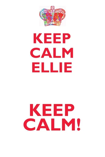 Обложка книги KEEP CALM ELLIE! AFFIRMATIONS WORKBOOK Positive Affirmations Workbook Includes. Mentoring Questions, Guidance, Supporting You, Affirmations World