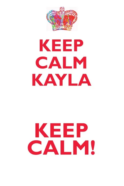 Обложка книги KEEP CALM KAYLA! AFFIRMATIONS WORKBOOK Positive Affirmations Workbook Includes. Mentoring Questions, Guidance, Supporting You, Affirmations World