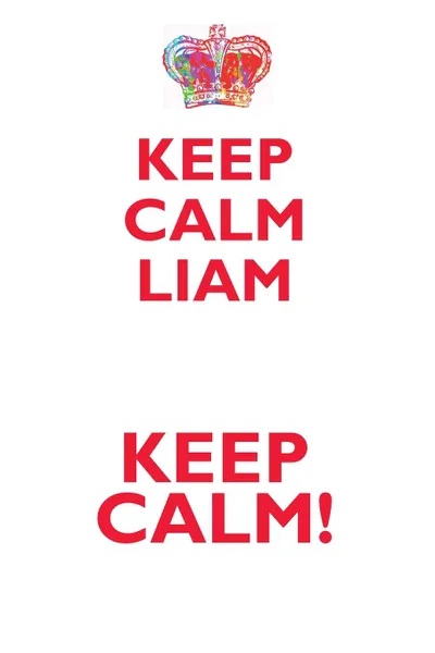 Обложка книги KEEP CALM LIAM! AFFIRMATIONS WORKBOOK Positive Affirmations Workbook Includes. Mentoring Questions, Guidance, Supporting You, Affirmations World