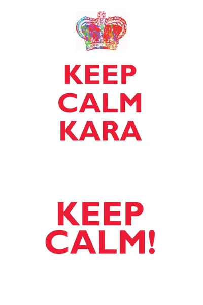 Обложка книги KEEP CALM KARA! AFFIRMATIONS WORKBOOK Positive Affirmations Workbook Includes. Mentoring Questions, Guidance, Supporting You, Affirmations World