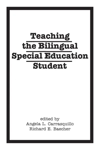 Обложка книги Teaching the Bilingual Special Education Student, Angela Carrasquillo, Richard Baecher