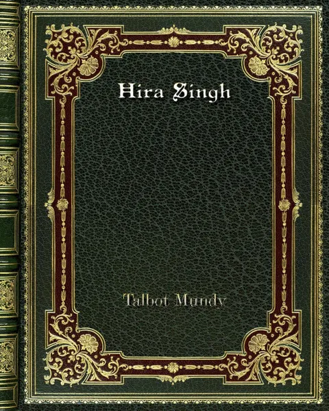 Обложка книги Hira Singh, Talbot Mundy