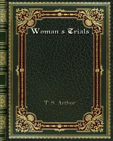 Обложка книги Woman's Trials, T. S. Arthur