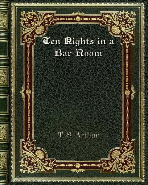 Обложка книги Ten Nights in a Bar Room, T. S. Arthur