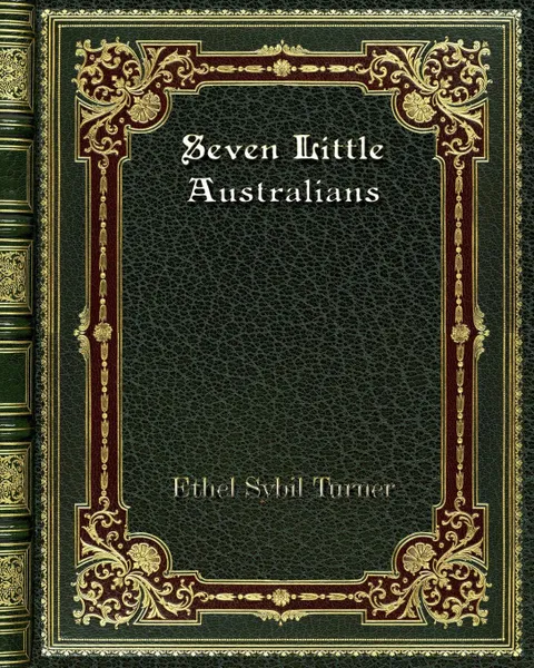 Обложка книги Seven Little Australians, Ethel Sybil Turner