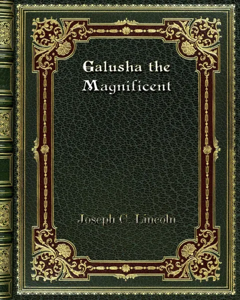 Обложка книги Galusha the Magnificent, Joseph C. Lincoln