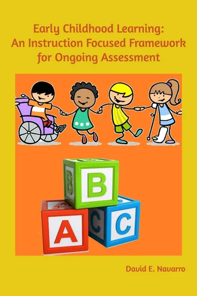 Обложка книги Early Childhood Learning. An Instruction Focused Framework for Ongoing Assessment, David E. Navarro