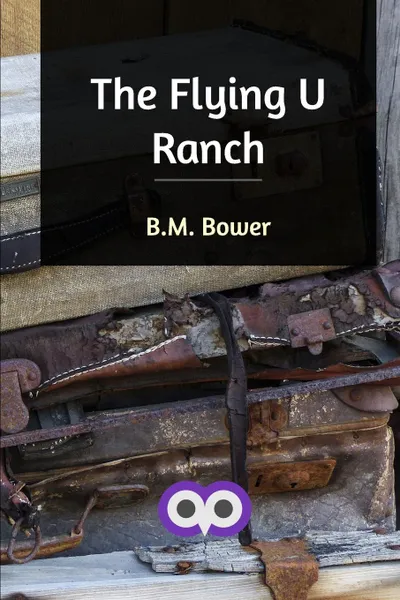 Обложка книги The Flying U Ranch, B. M. Bower