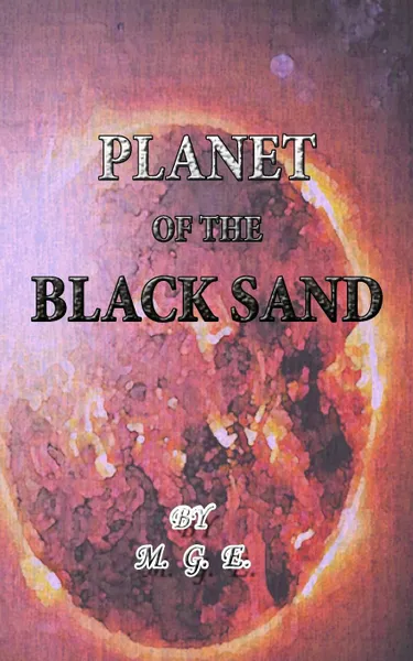 Обложка книги Planet of the Black Sand, M. G. E.