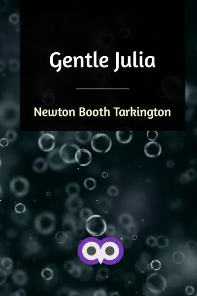 Обложка книги Gentle Julia, Newton Booth Tarkington