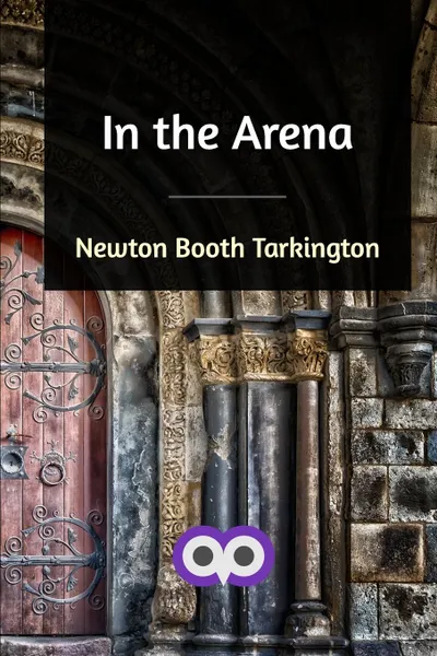 Обложка книги In the Arena, Newton Booth Tarkington