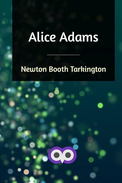 Обложка книги Alice Adams, Newton Booth Tarkington