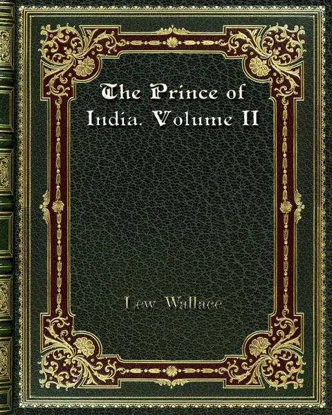 Обложка книги The Prince of India. Volume II, Lew. Wallace