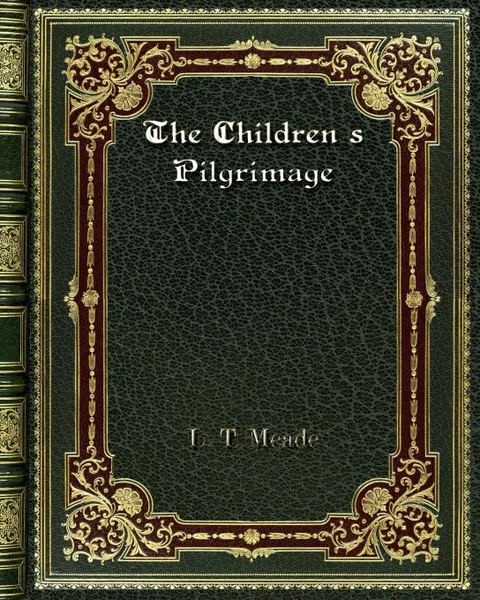 Обложка книги The Children's Pilgrimage, L. T. Meade