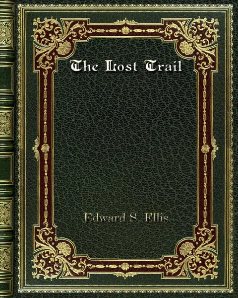 Обложка книги The Lost Trail, Edward S. Ellis