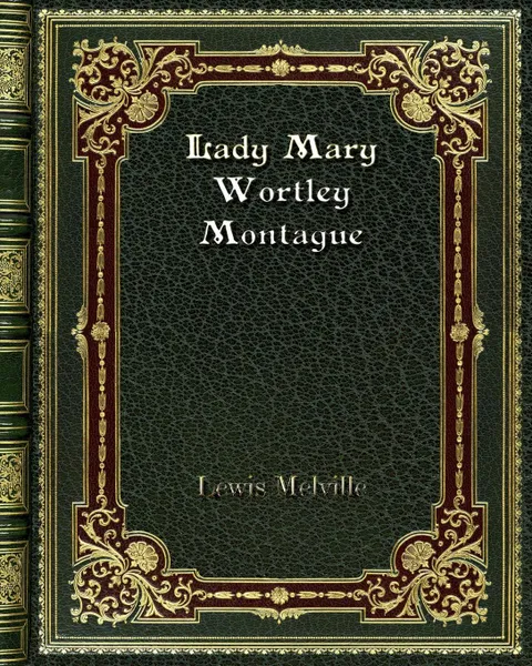 Обложка книги Lady Mary Wortley Montague, Lewis Melville