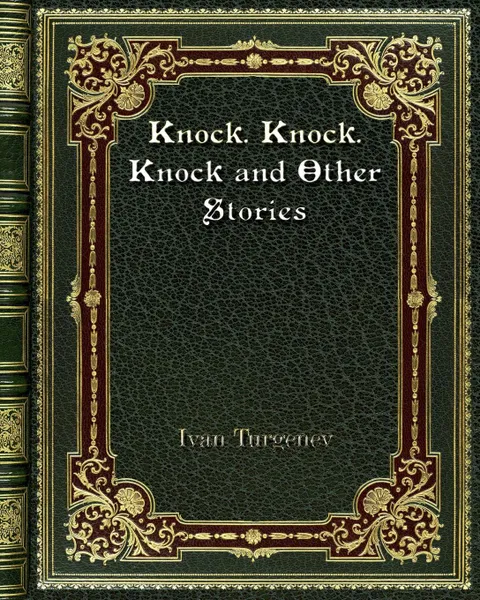 Обложка книги Knock. Knock. Knock and Other Stories, Ivan Turgenev