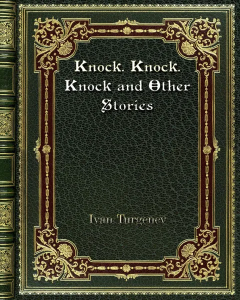 Обложка книги Knock. Knock. Knock and Other Stories, Ivan Turgenev