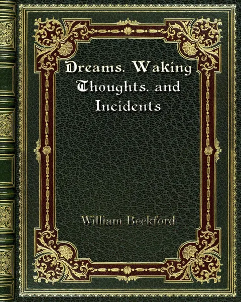 Обложка книги Dreams. Waking Thoughts. and Incidents, William Beckford