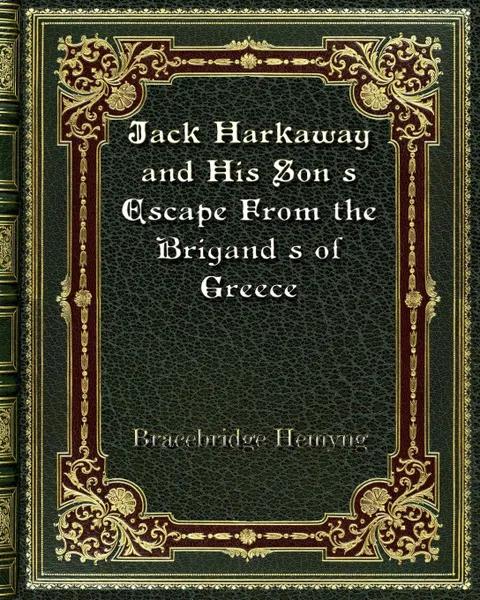 Обложка книги Jack Harkaway and His Son's Escape From the Brigand's of Greece, Bracebridge Hemyng