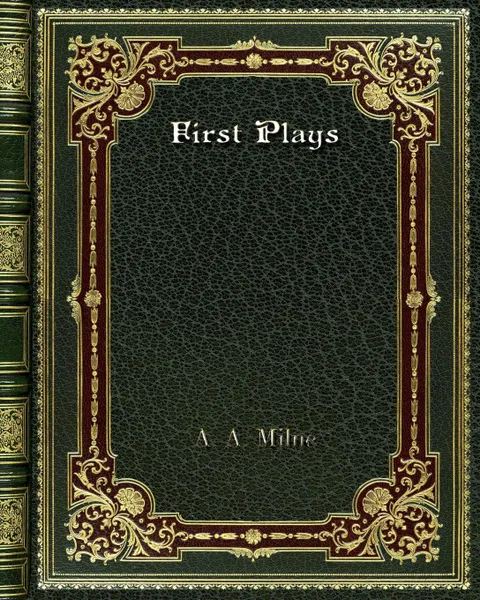 Обложка книги First Plays, A. A. Milne