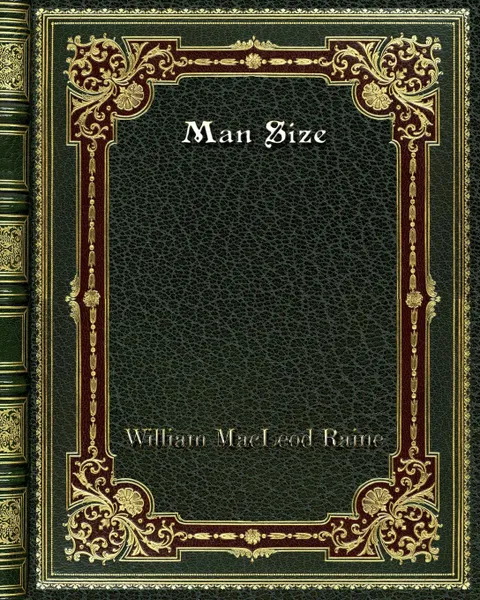 Обложка книги Man Size, William MacLeod Raine