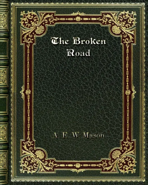 Обложка книги The Broken Road, A. E. W. Mason