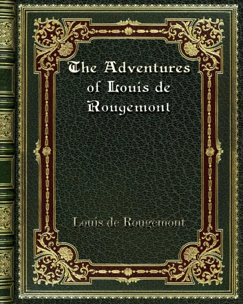 Обложка книги The Adventures of Louis de Rougemont, Louis de Rougemont