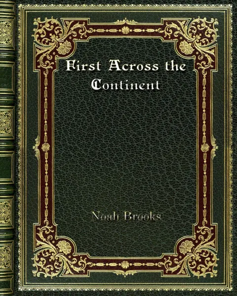 Обложка книги First Across the Continent, Noah Brooks