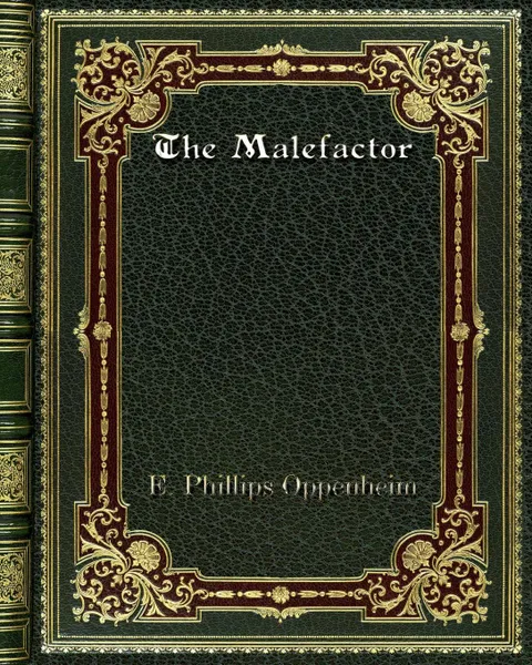 Обложка книги The Malefactor, E. Phillips Oppenheim