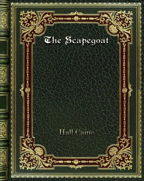 Обложка книги The Scapegoat, Hall Caine