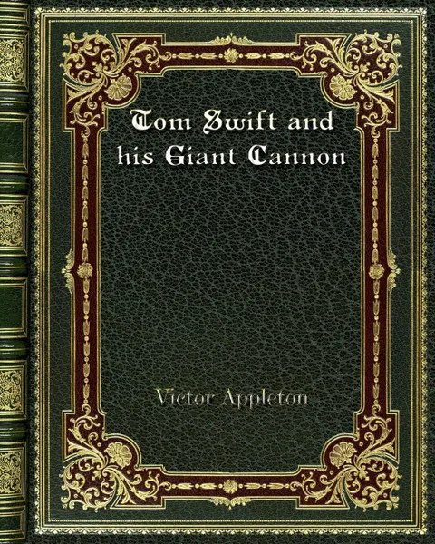 Обложка книги Tom Swift and his Giant Cannon, Victor Appleton