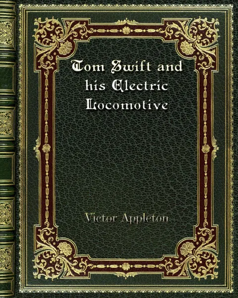 Обложка книги Tom Swift and his Electric Locomotive, Victor Appleton