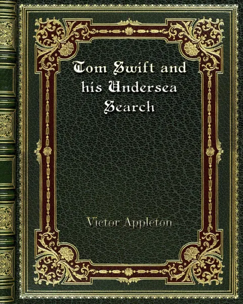 Обложка книги Tom Swift and his Undersea Search, Victor Appleton