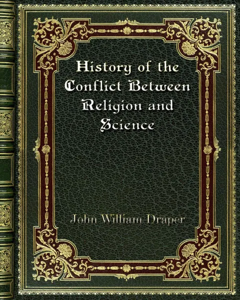 Обложка книги History of the Conflict Between Religion and Science, John William Draper