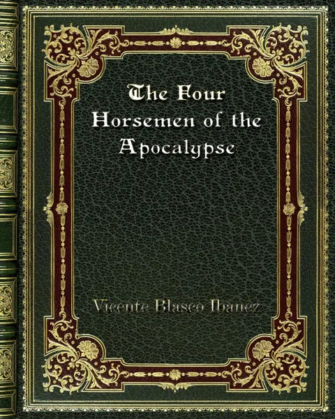 Обложка книги The Four Horsemen of the Apocalypse, Vicente Blasco Ibanez