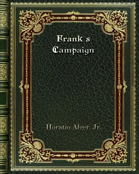 Обложка книги Frank's Campaign, Horatio Alger. Jr.